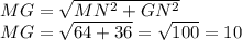 MG = \sqrt{MN^{2}+GN^{2}} \\ MG= \sqrt{64+36} = \sqrt{100} =10