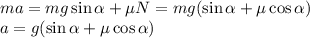 ma = mg\sin\alpha + \mu N = mg(\sin\alpha+\mu\cos\alpha)\\ a = g(\sin\alpha+\mu\cos\alpha)