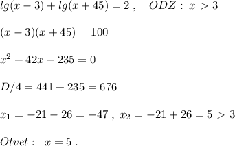 lg(x-3)+lg(x+45)=2\; ,\quad ODZ:\; x\ \textgreater \ 3\\\\(x-3)(x+45)=100\\\\x^2+42x-235=0\\\\D/4=441+235=676\\\\x_1=-21-26=-47\; ,\; x_2=-21+26=5\ \textgreater \ 3\\\\Otvet:\; \; x=5\; .