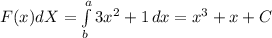 F(x)dX= \int\limits^a_b {3x^2+1} \, dx =x^3+x+C