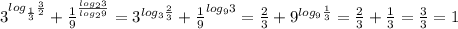 3^{log_{\frac{1}{3}}\frac{3}{2}}+\frac{1}{9}^{\frac{log_23}{log_29}}=3^{log_3\frac{2}{3}}+\frac{1}{9}^{log_93}=\frac{2}{3}+9^{log_9\frac{1}{3}}=\frac{2}{3}+\frac{1}{3}=\frac{3}{3}=1