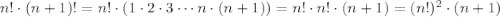 n!\cdot(n+1)!=n!\cdot(1\cdot2\cdot3\cdots n\cdot(n+1))=n!\cdot n!\cdot(n+1)=(n!)^2\cdot(n+1)