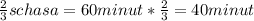 \frac{2}{3}schasa=60minut* \frac{2}{3} =40minut