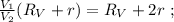 \frac{V_1}{V_2}(R_V+r) = R_V + 2r \ ;