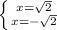 \left \{ {{x= \sqrt{2} } \atop {x= -\sqrt{2} }} \right.