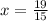 x= \frac{19}{15}