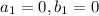 a_{1}=0, b_{1}=0