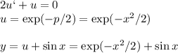 2u`+u = 0\\&#10;u = \exp(-p/2) = \exp(-x^2/2)\\\\&#10;y = u+\sin x = \exp(-x^2/2)+\sin x