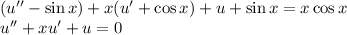 (u'' - \sin x) + x(u'+\cos x) + u + \sin x = x\cos x\\&#10;u'' + xu' + u = 0\\&#10;