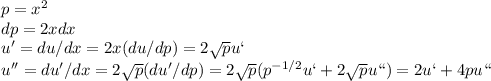 p = x^2\\&#10;dp = 2xdx\\&#10;u' = du/dx = 2x(du/dp) = 2\sqrt{p}u`\\&#10;u'' = du'/dx = 2\sqrt{p}(du'/dp) = 2\sqrt{p}(p^{-1/2}u` + 2\sqrt{p}u``) = 2u`+4pu``\\\\&#10;