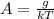 A= \frac{g}{kT}