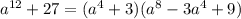 a ^{12} +27=(a^4+3)(a^8-3a^4+9)