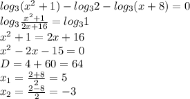 log_3(x^2+1)-log_32-log_3(x+8)=0\\&#10;log_3 \frac{x^2+1}{2x+16} =log_31\\&#10;x^2+1=2x+16\\&#10;x^2-2x-15=0\\&#10;D=4+60=64\\&#10;x_1= \frac{2+8}{2} =5\\&#10;x_2= \frac{2-8}{2} =-3