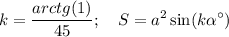 \displaystyle k= \frac{arctg(1)}{45}; \quad S=a^2\sin(k\alpha^\circ)