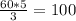 \frac{60*5}{3}=100