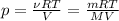 p= \frac{ \nu RT}{V} = \frac{ mRT}{MV}