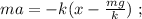 ma = - k ( x - \frac{mg}{k} ) \ ;