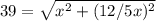 39= \sqrt{x^2 + (12/5x)^2}