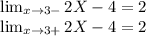 \lim_{x \to3-} 2X-4=2 \\ \lim_{x \to3+}2X-4 =2