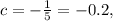 c=- \frac{1}{5}=-0.2,