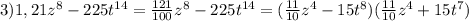 3)1,21z^8-225t^{14}= \frac{121}{100} z^8-225t^{14}=( \frac{11}{10} z^4-15t^8)( \frac{11}{10} z^4+15t^7)