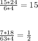 \frac{15*24}{6*4}=15 \\ \\ \\ \frac{7*18}{63 *4}= \frac{1}{2}