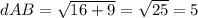 dAB= \sqrt{16+9} = \sqrt{25} =5