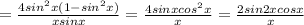 = \frac{4sin^2x(1-sin^2x)}{xsinx} = \frac{4sinxcos^2x}{x} = \frac{2sin2xcosx}{x}