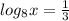 log_{8} x= \frac{1}{3}