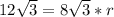 12 \sqrt{3} = 8 \sqrt{3}*r