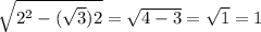 \sqrt{2^{2}-( \sqrt{3}){2}}= \sqrt{4-3}= \sqrt{1}=1