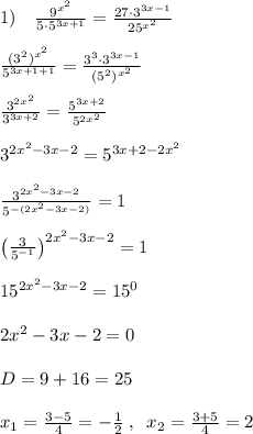 1)\quad \frac{9^{x^2}}{5\cdot 5^{3x+1}}=\frac{27\cdot 3^{3x-1}}{25^{x^2}} \\\\ \frac{(3^2)^{x^2}}{5^{3x+1+1}}=\frac{3^3\cdot 3^{3x-1}}{(5^2)^{x^2}} \\\\\frac{3^{2x^2}}{3^{3x+2}}= \frac{5^{3x+2}}{5^{2x^2}} \\\\3^{2x^2-3x-2}=5^{3x+2-2x^2}\\\\ \frac{3^{2x^2-3x-2}}{5^{-(2x^2-3x-2)}} =1\\\\\left (\frac{3}{5^{-1}}\right )^{2x^2-3x-2}=1\\\\15^{2x^2-3x-2}=15^0\\\\2x^2-3x-2=0\\\\D=9+16=25\\\\x_1=\frac{3-5}{4}=-\frac{1}{2}\; ,\; \; x_2=\frac{3+5}{4}=2