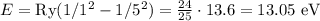 E = \text{Ry}(1/1^2-1/5^2) = \frac{24}{25}\cdot13.6 = 13.05 \text{ eV}