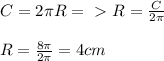 C=2 \pi R =\ \textgreater \ R= \frac{C}{2 \pi } \\ \\ R= \frac{8 \pi }{2 \pi } =4 cm