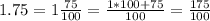 1.75=1 \frac{75}{100} = \frac{1*100+75}{100} = \frac{175}{100}