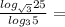 \frac{log_{\sqrt{3}} 25}{log_3 5}}=