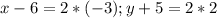 x-6=2*(-3); y+5=2*2