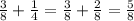 \frac{3}{8}+\frac{1}{4}=\frac{3}{8}+\frac{2}{8}=\frac{5}{8}