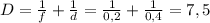 D= \frac{1}{f} + \frac{1}{d} = \frac{1}{0,2}+ \frac{1}{0,4} =7,5