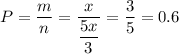 P=\dfrac{m}{n}=\dfrac{x}{\dfrac{5x}{3}}=\dfrac{3}{5}=0.6