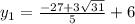 y_1= \frac{-27+3 \sqrt{31} }{5} +6