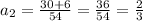 a_2= \frac{30+6}{54}= \frac{36}{54} = \frac{2}{3}