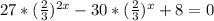 27* ( \frac{2}{3} )^{2x} -30*( \frac{2}{3} )^x+8=0