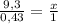 \frac{9,3}{0,43} = \frac{x}{1}