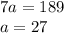 7a=189\\a=27