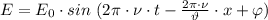 E=E_0\cdot sin \ (2 \pi \cdot \nu\cdot t- \frac{2 \pi \cdot \nu}{\vartheta}\cdot x + \varphi)