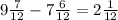 9\frac{7}{12}-7\frac{6}{12}=2\frac{1}{12}