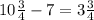 10\frac{3}{4}-7=3\frac{3}{4}