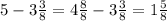 5-3\frac{3}{8}=4\frac{8}{8}-3\frac{3}{8}=1\frac{5}{8}