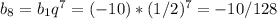 b_{8} = b_{1} q^{7} = (-10)*(1/2)^7 = - 10/128